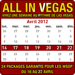 All In Vegas : 1 semaine au rythme de Las Vegas : 24 packages pour les WSOP 2012 su 16 au 22 avril